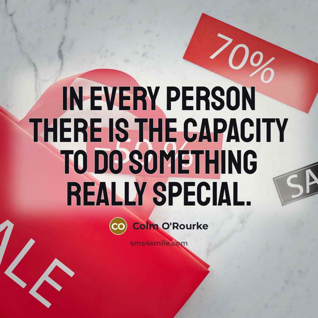 “In every person there is the capacity to do something…” quote by Colm O'Rourke
