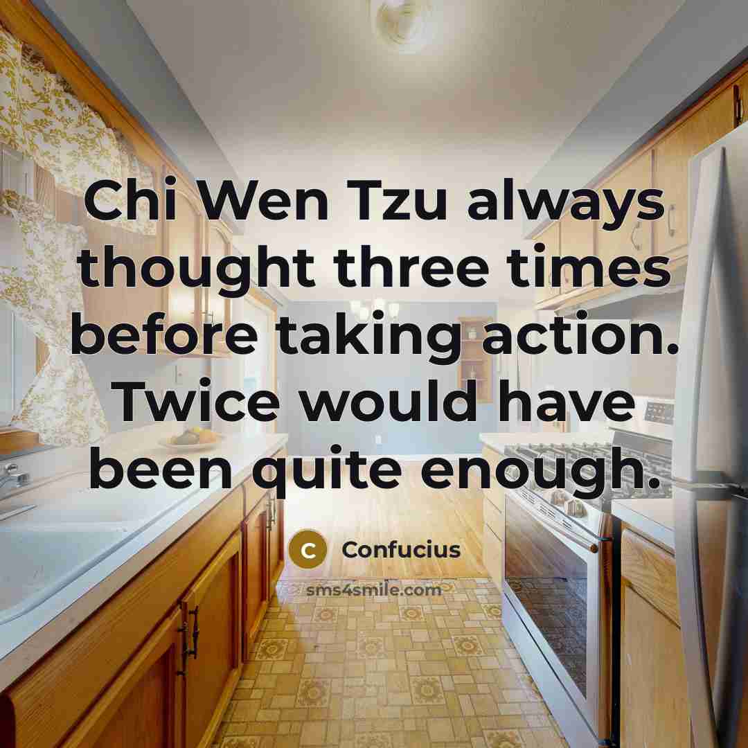 “Chi Wen Tzu always thought three times before taking action.…” quote by Confucius