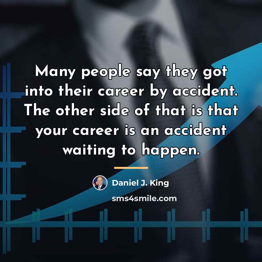 “Many people say they got into their career by accident.…” quote by Daniel J. King