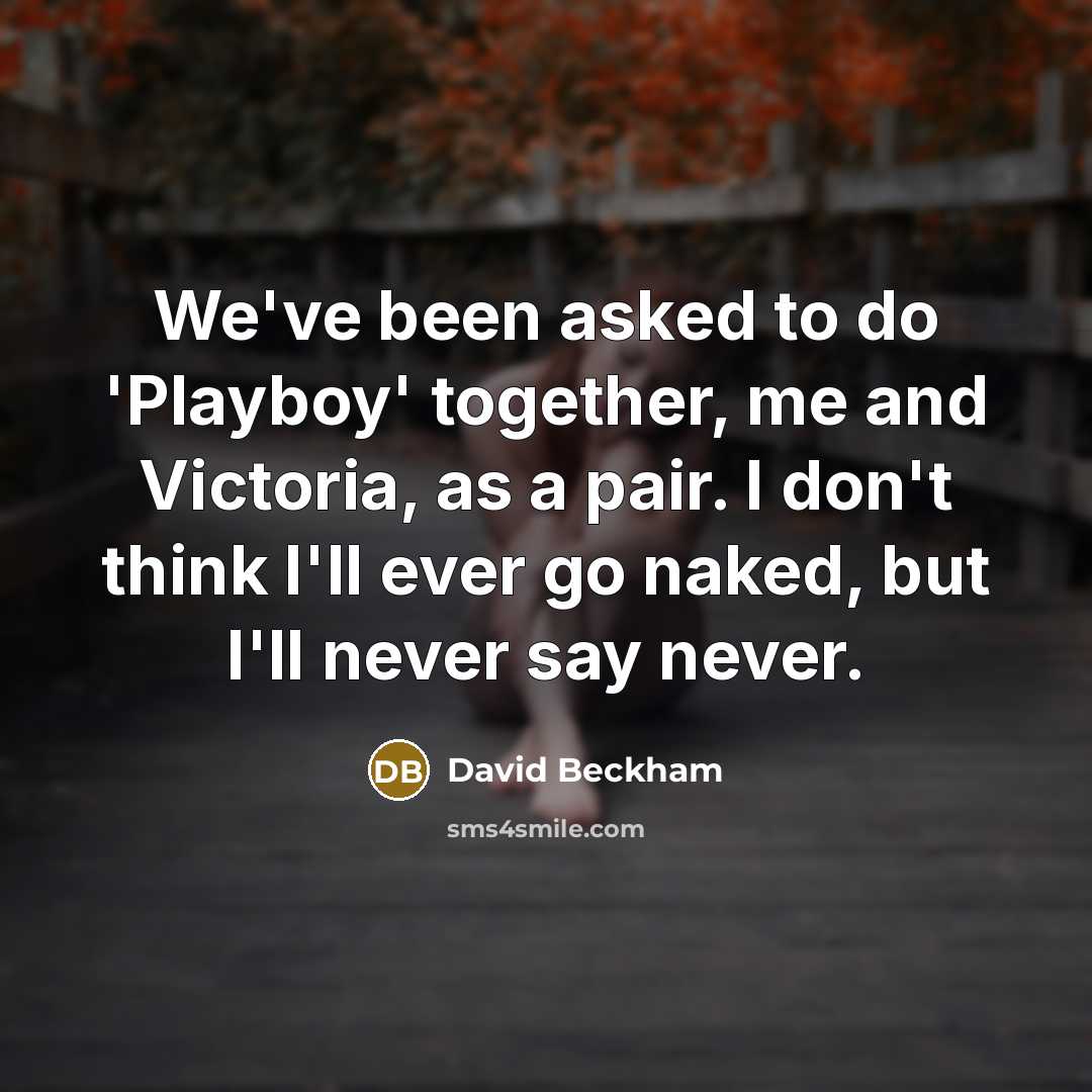 “We've been asked to do 'Playboy' together, me and Victoria,…” quote by David Beckham