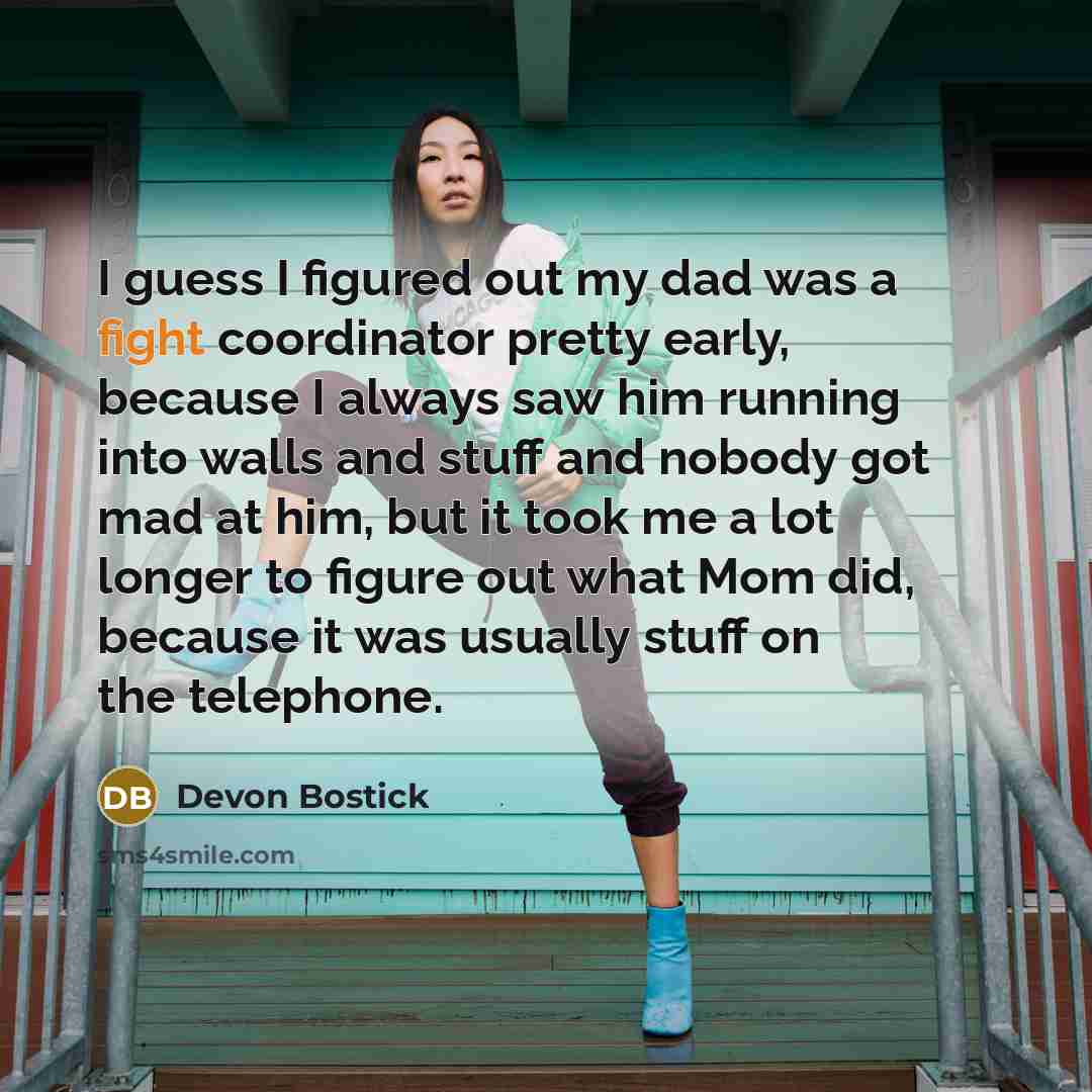“I guess I figured out my dad was a fight…” quote by Devon Bostick