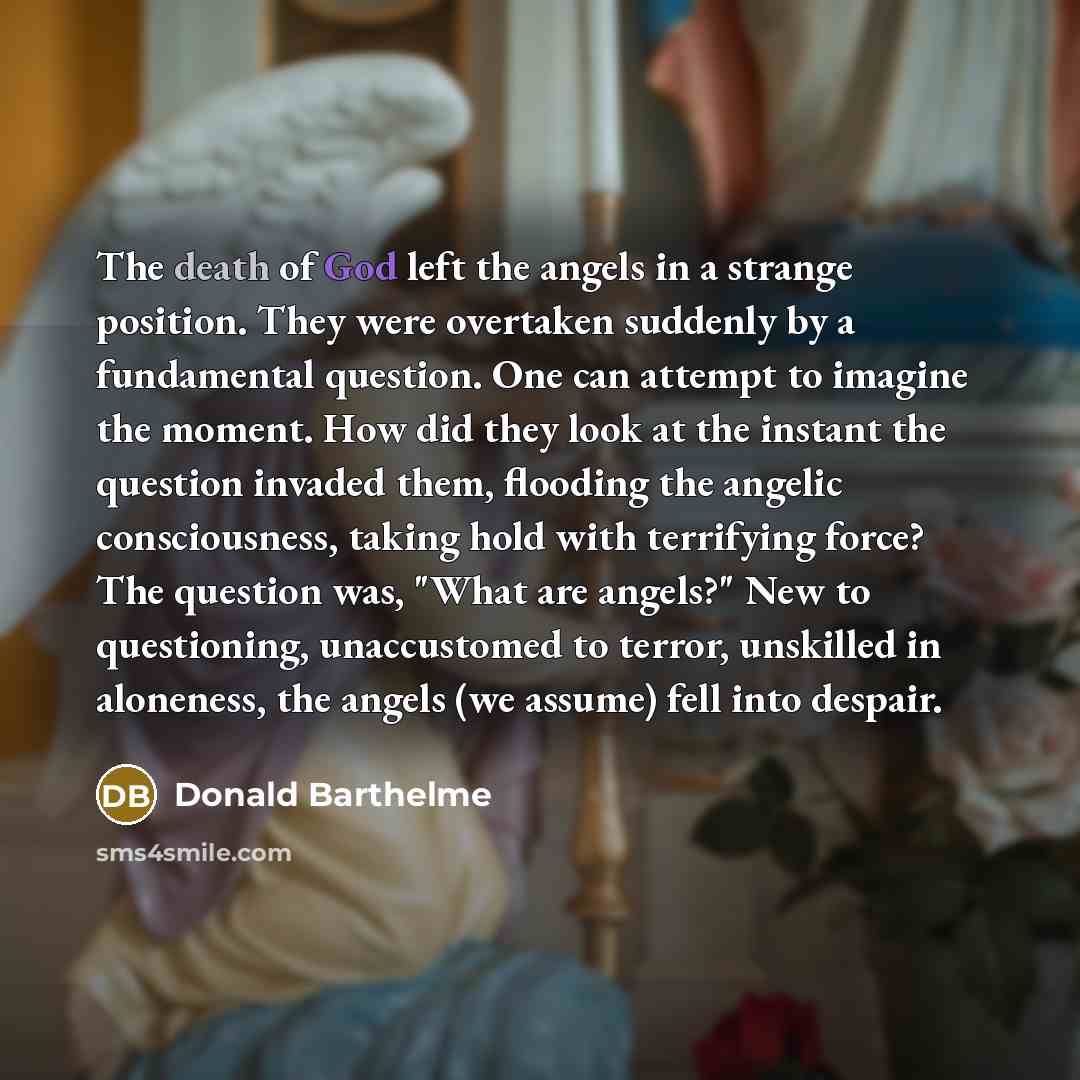 “The death of God left the angels in a strange…” quote by Donald Barthelme
