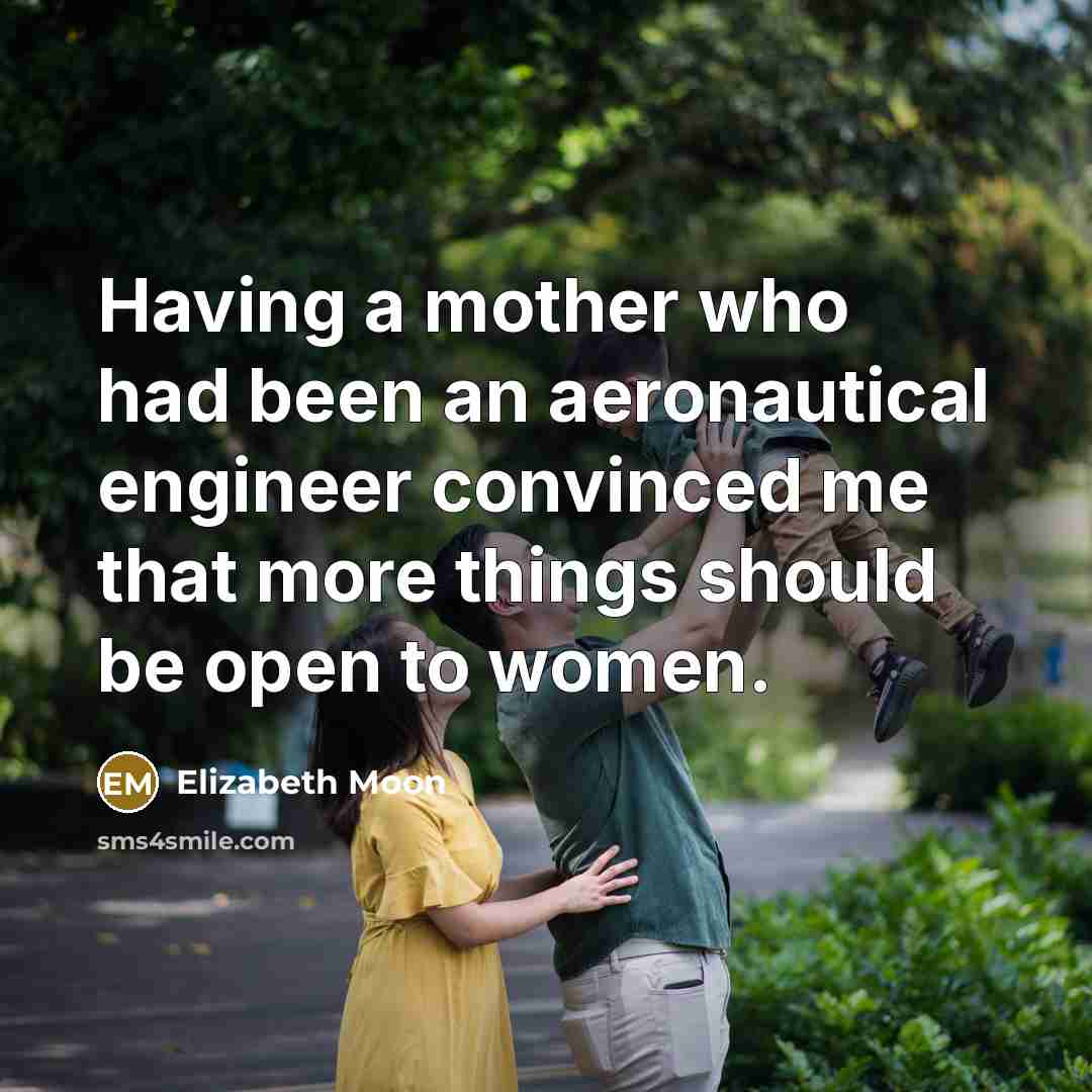 “Having a mother who had been an aeronautical engineer convinced…” quote by Elizabeth Moon