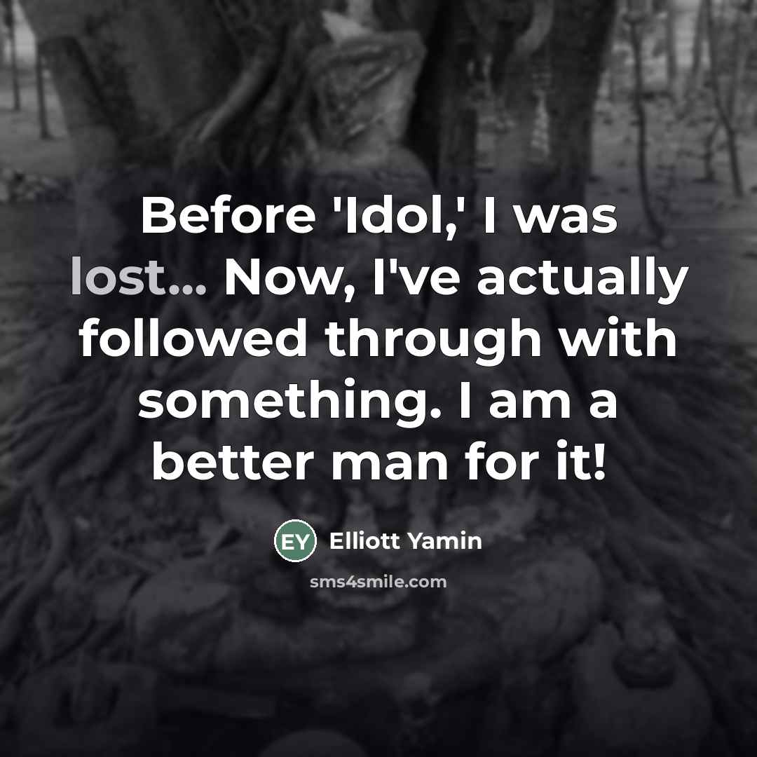 “Before 'Idol,' I was lost... Now, I've actually followed through…” quote by Elliott Yamin