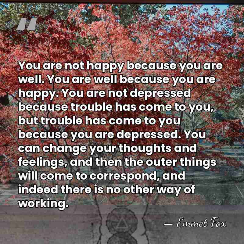 You are not happy because you are well. You are well because&hellip; - Emmet Fox