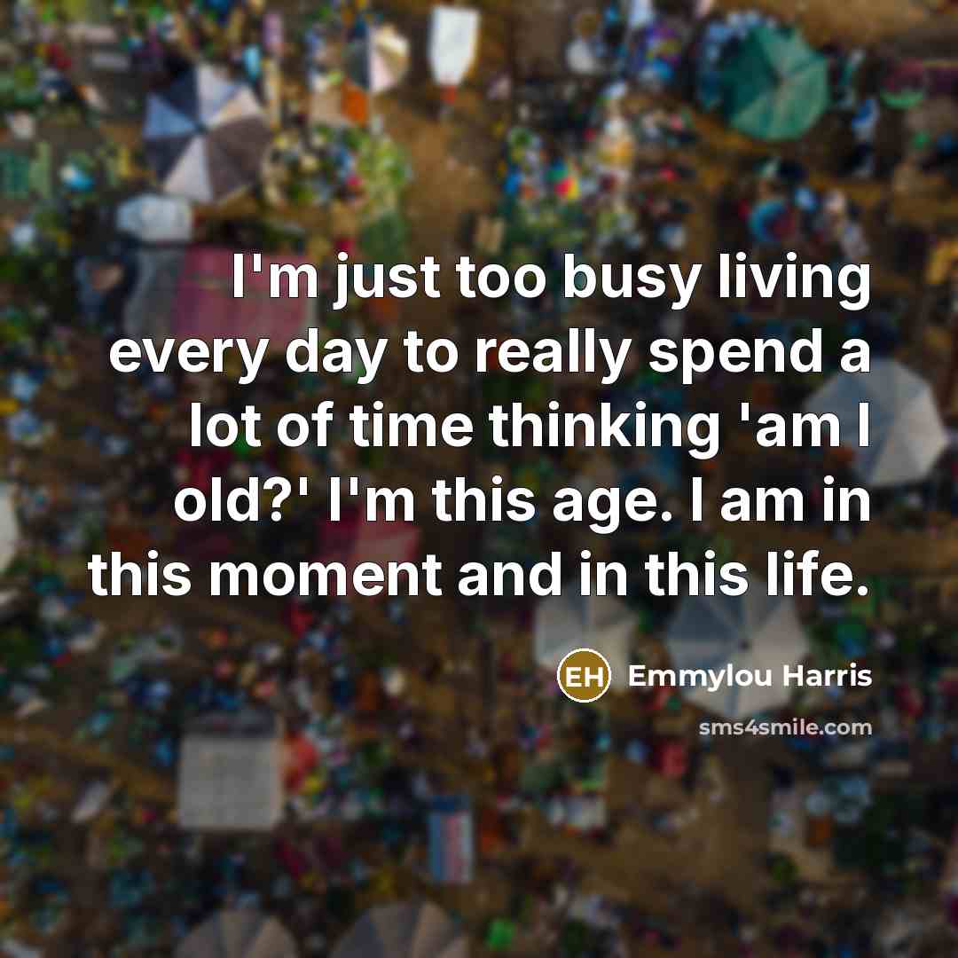 “I'm just too busy living every day to really spend…” quote by Emmylou Harris