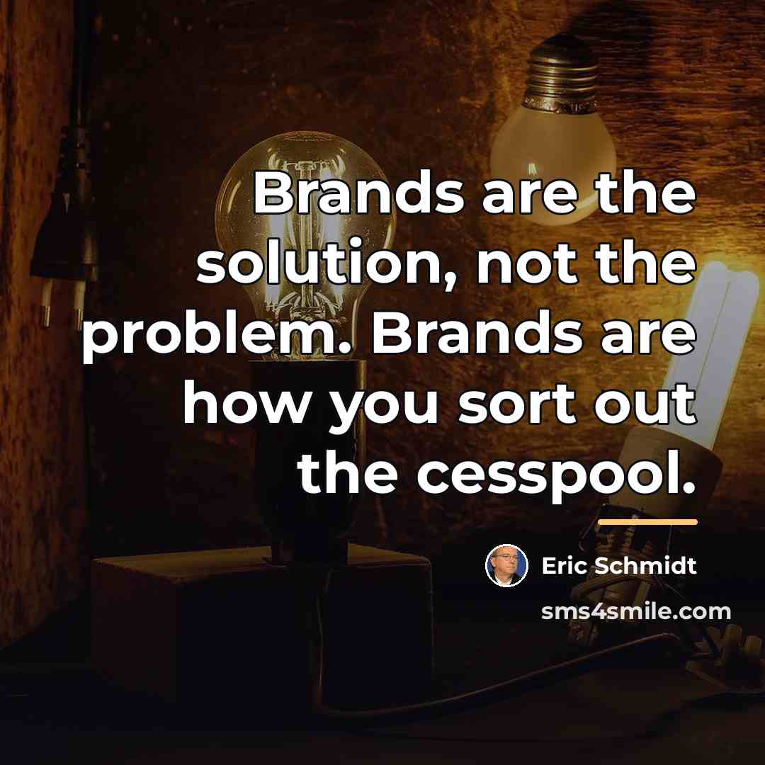 “Brands are the solution, not the problem. Brands are how…” quote by Eric Schmidt