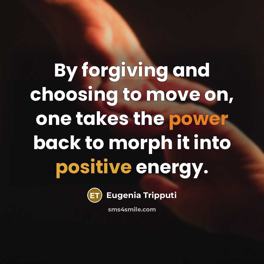 “By forgiving and choosing to move on, one takes the…” quote by Eugenia Tripputi
