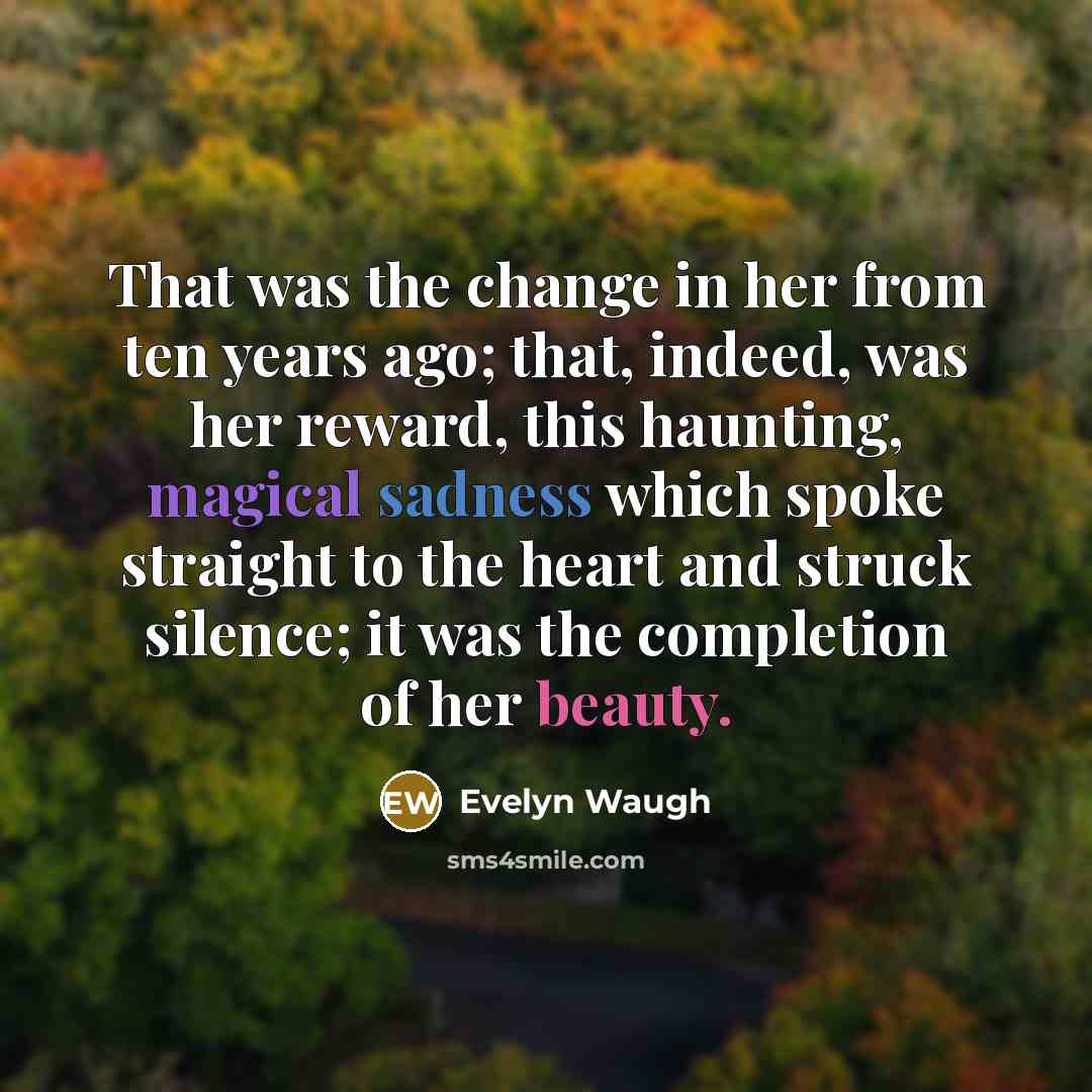“That was the change in her from ten years ago;…” quote by Evelyn Waugh