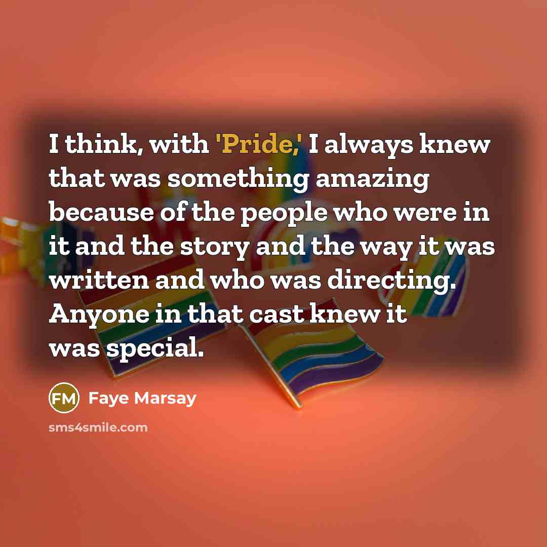 “I think, with 'Pride,' I always knew that was something…” quote by Faye Marsay