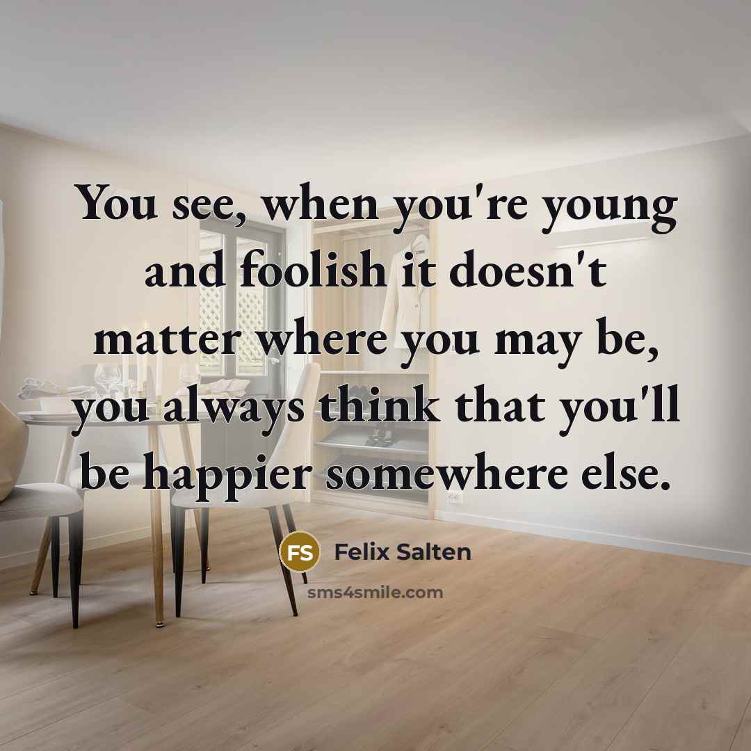 “You see, when you're young and foolish it doesn't matter…” quote by Felix Salten