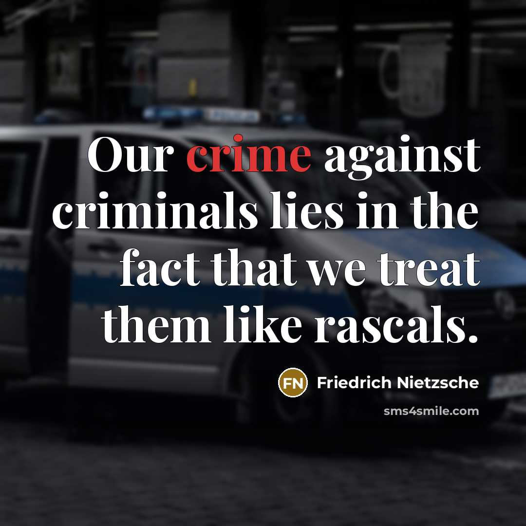 “Our crime against criminals lies in the fact that we…” quote by Friedrich Nietzsche