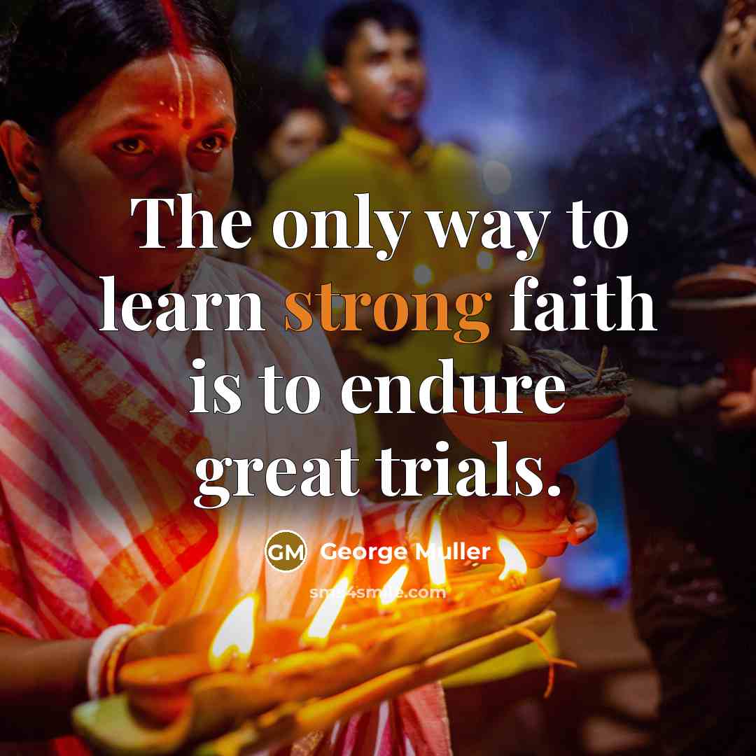“The only way to learn strong faith is to endure…” quote by George Muller