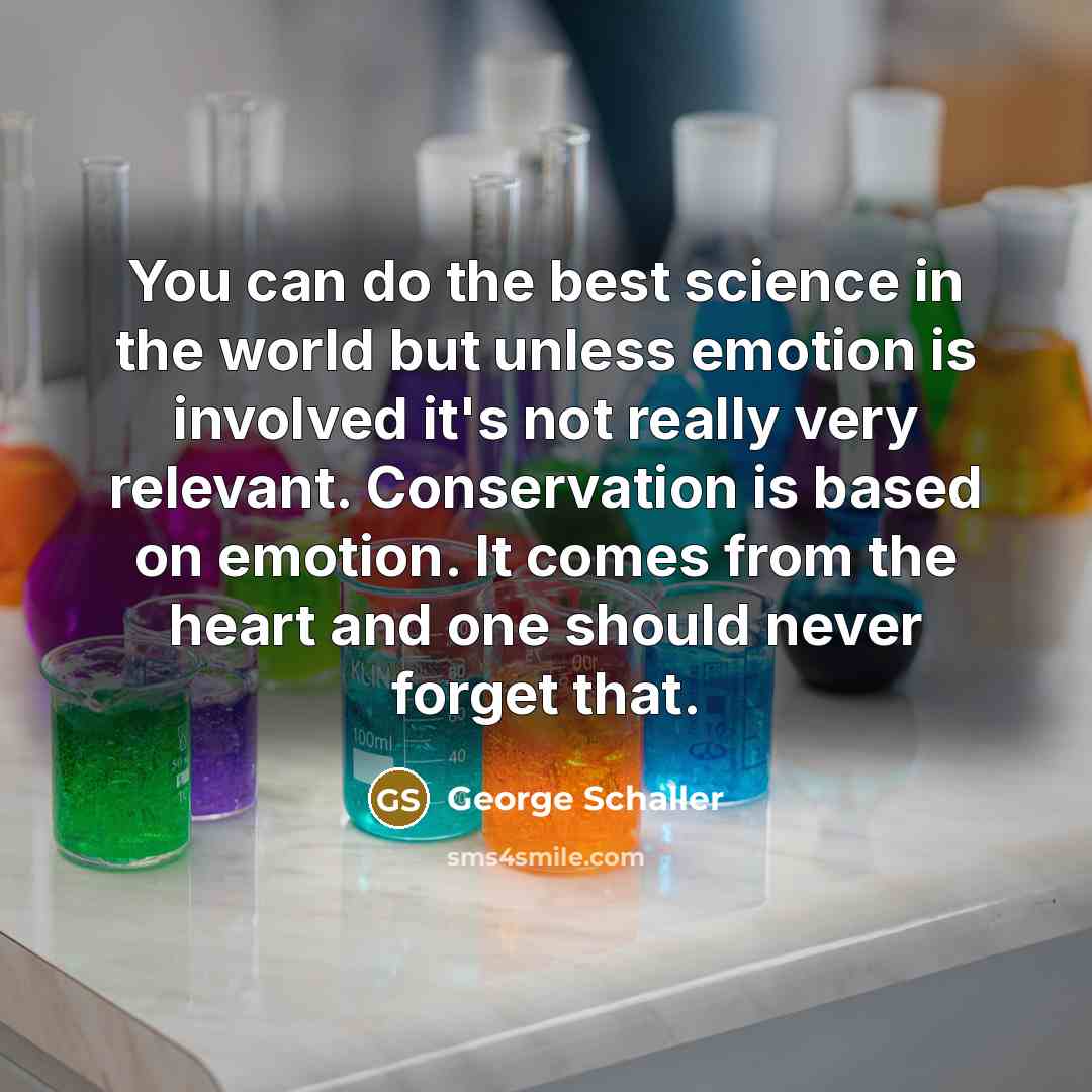 “You can do the best science in the world but…” quote by George Schaller