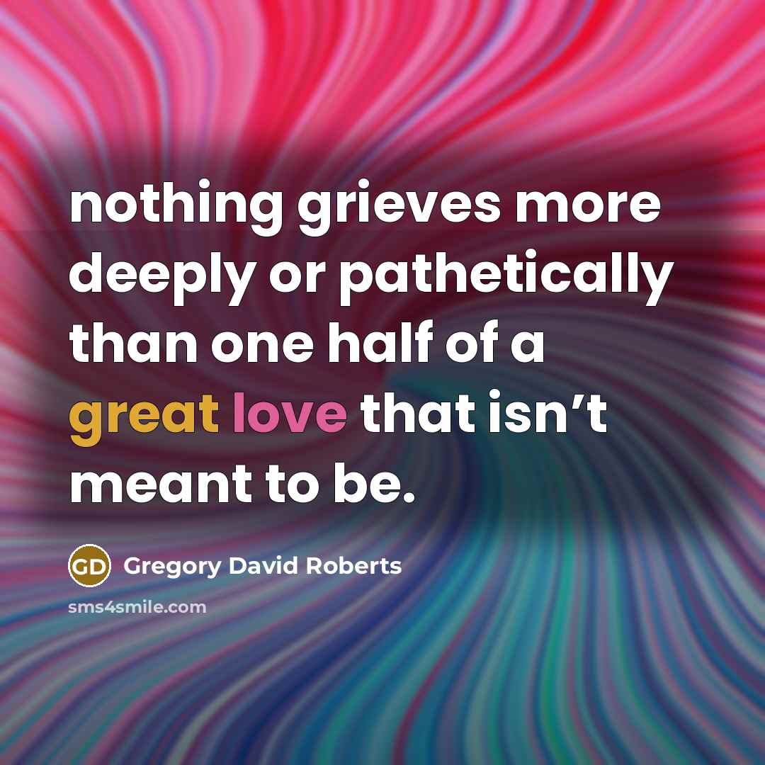 “nothing grieves more deeply or pathetically than one half of…” quote by Gregory David Roberts
