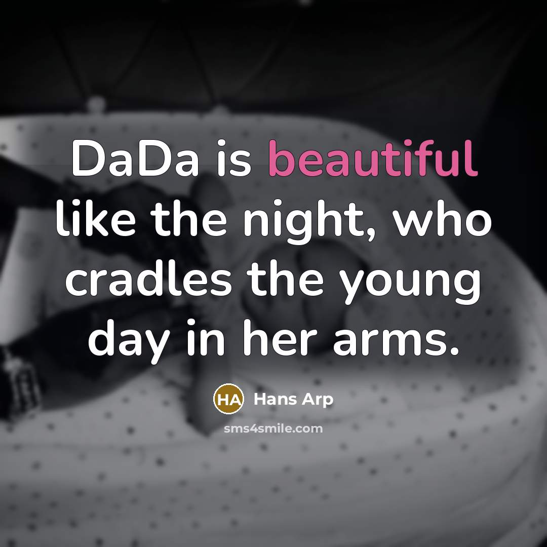 “DaDa is beautiful like the night, who cradles the young…” quote by Hans Arp
