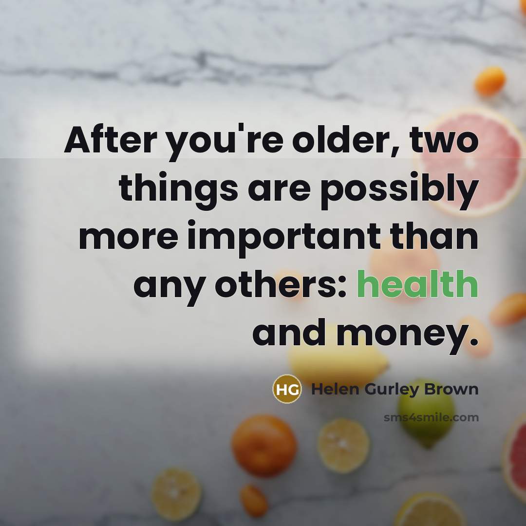 “After you're older, two things are possibly more important than…” quote by Helen Gurley Brown