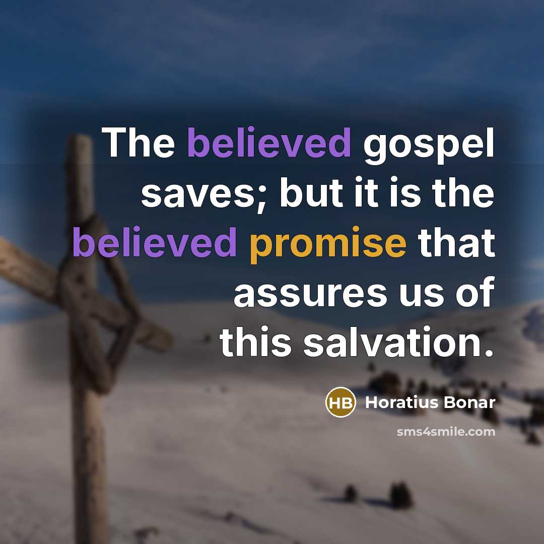 “The believed gospel saves; but it is the believed promise…” quote by Horatius Bonar
