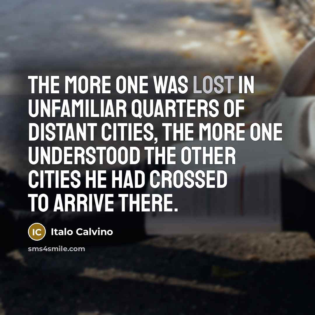 “The more one was lost in unfamiliar quarters of distant…” quote by Italo Calvino