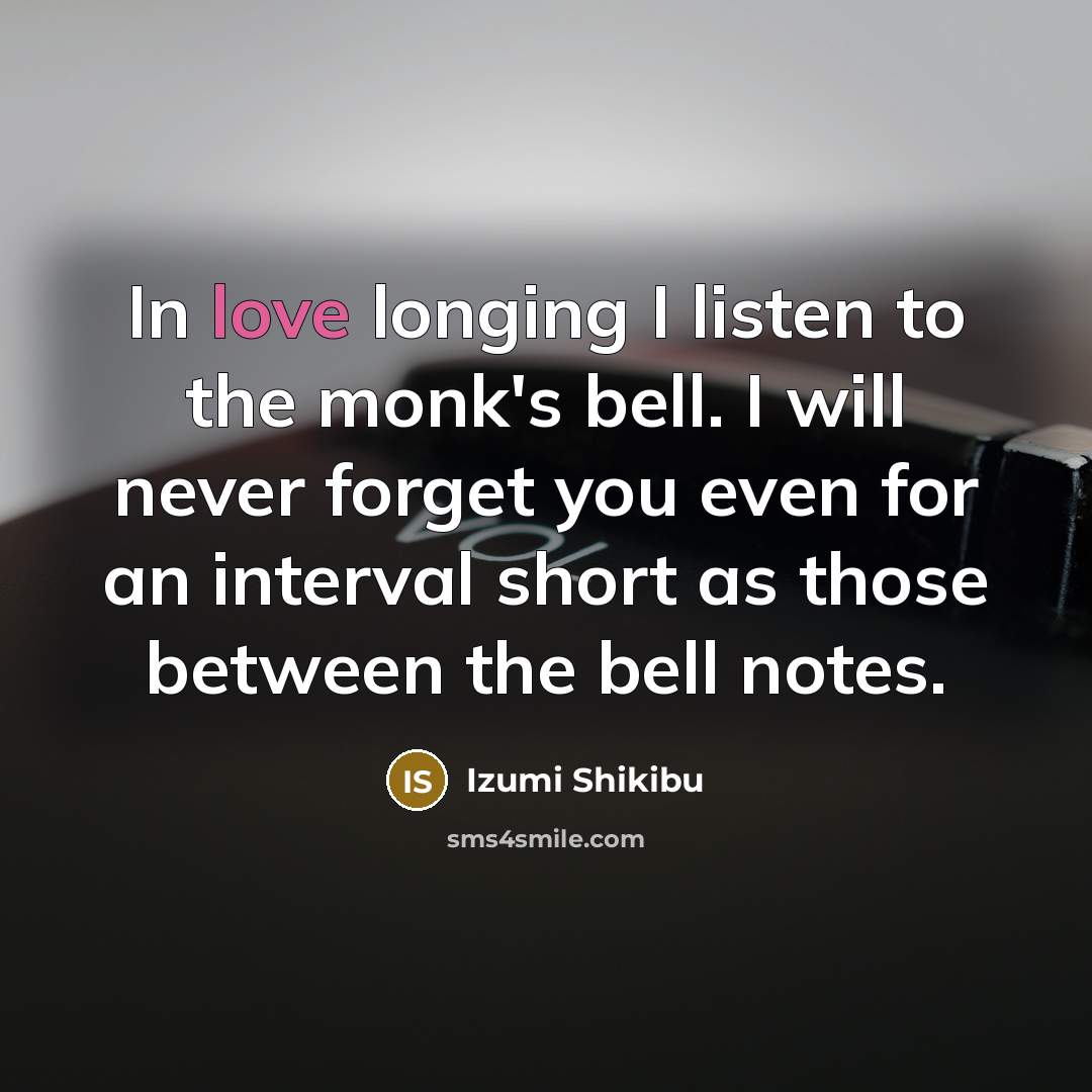 “In love longing I listen to the monk's bell. I…” quote by Izumi Shikibu