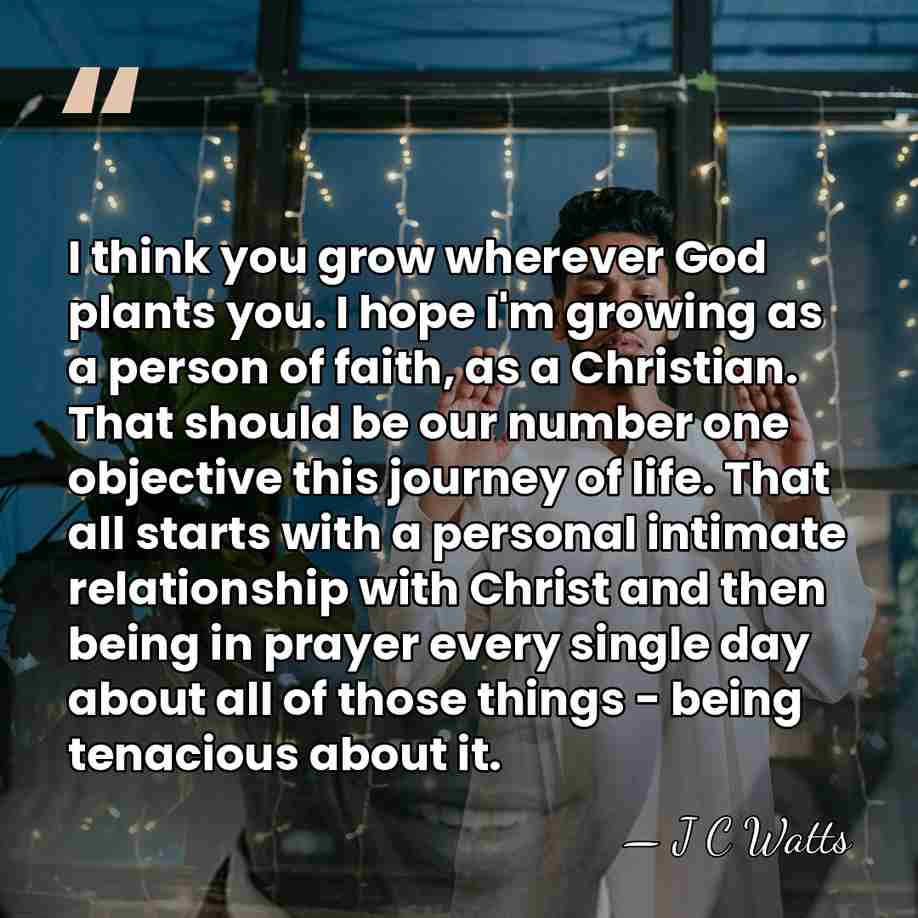 I think you grow wherever God plants you. I hope I'm growing&hellip; - J C Watts