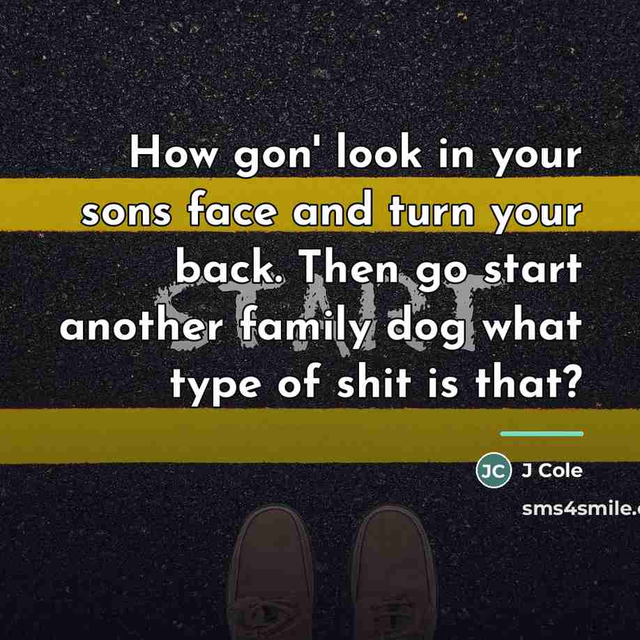 “How gon' look in your sons face and turn your…” quote by J Cole