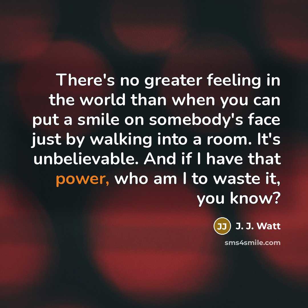 “There's no greater feeling in the world than when you…” quote by J. J. Watt