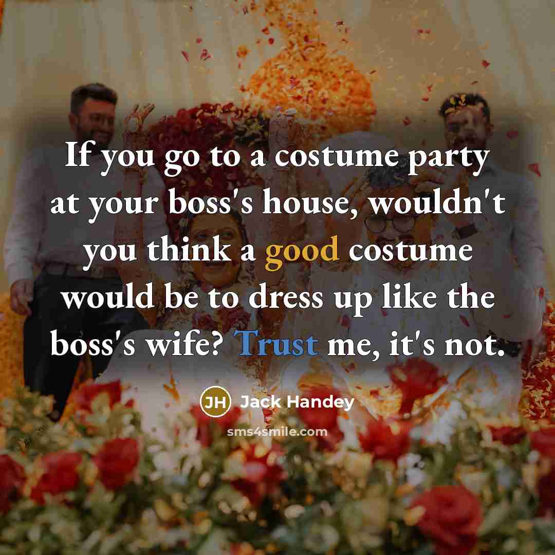 “If you go to a costume party at your boss's…” quote by Jack Handey