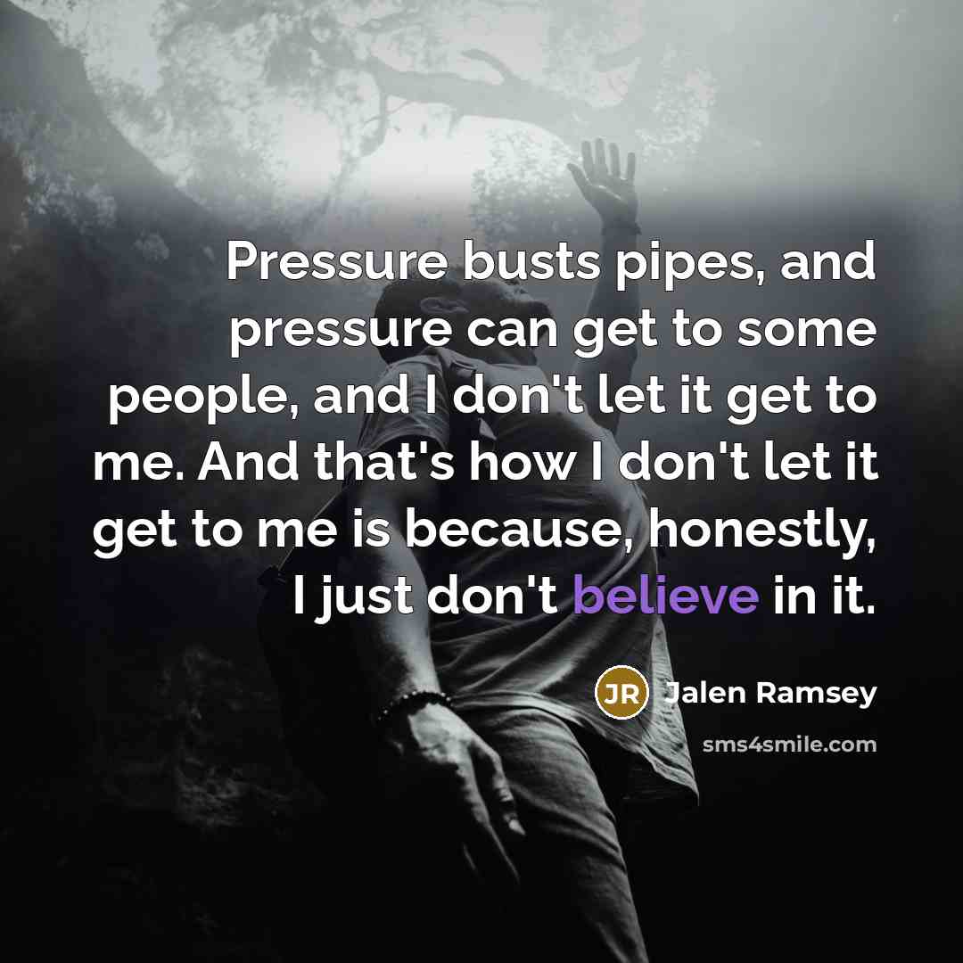 “Pressure busts pipes, and pressure can get to some people,…” quote by Jalen Ramsey