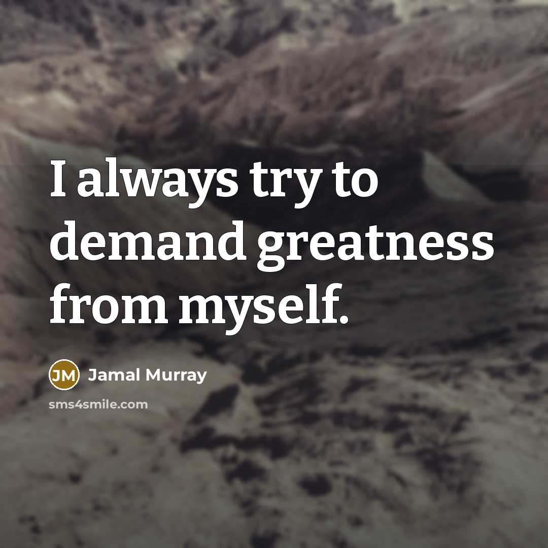“I always try to demand greatness from myself.…” quote by Jamal Murray