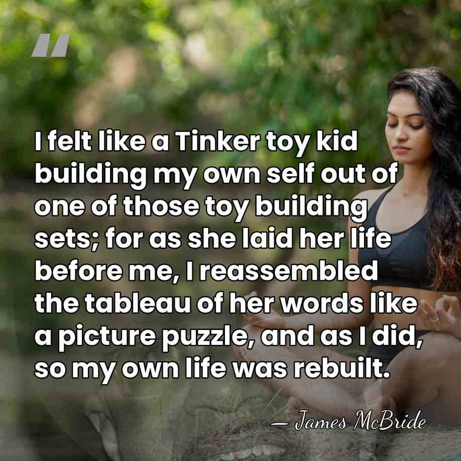 I felt like a Tinker toy kid building my own self out&hellip; - James McBride