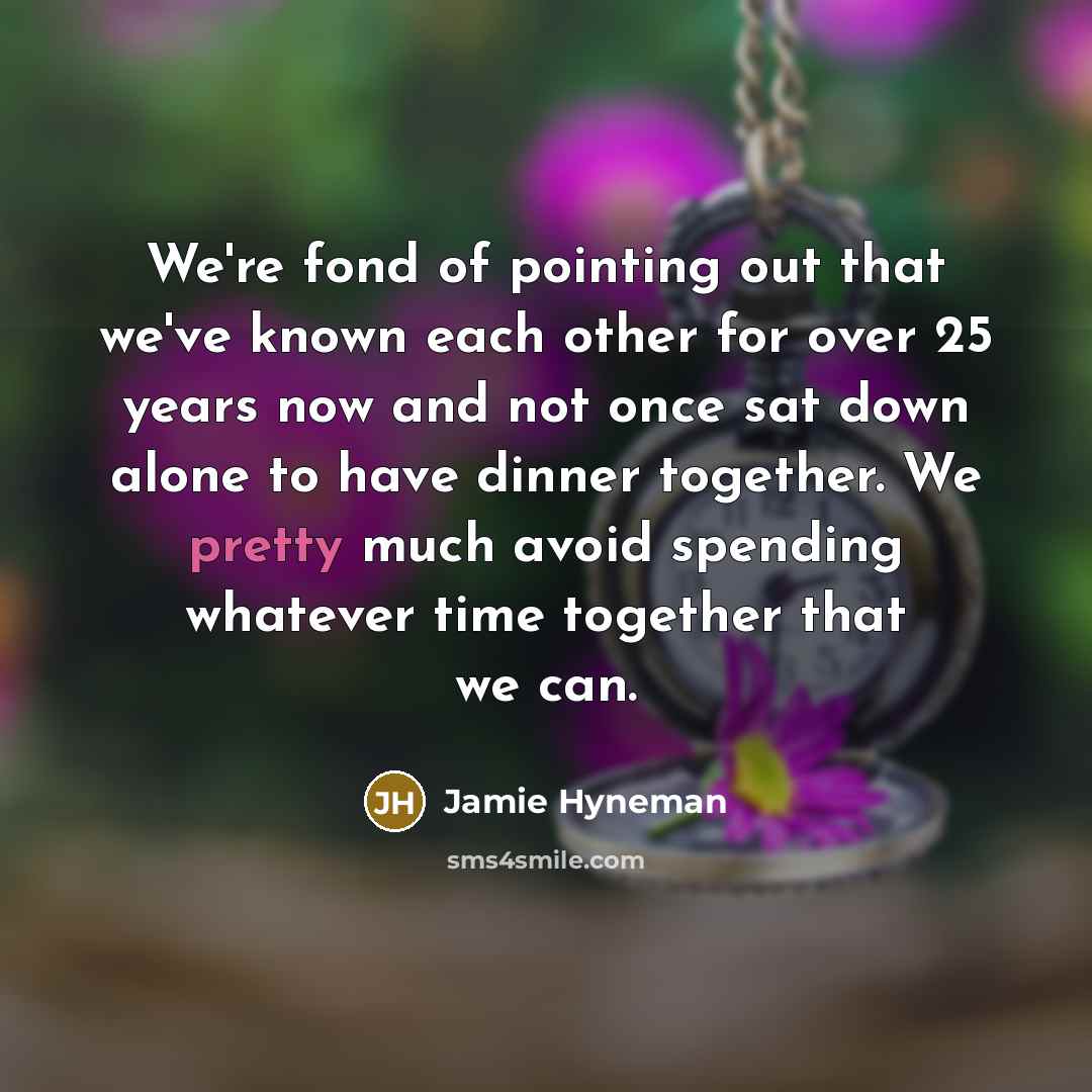 “We're fond of pointing out that we've known each other…” quote by Jamie Hyneman