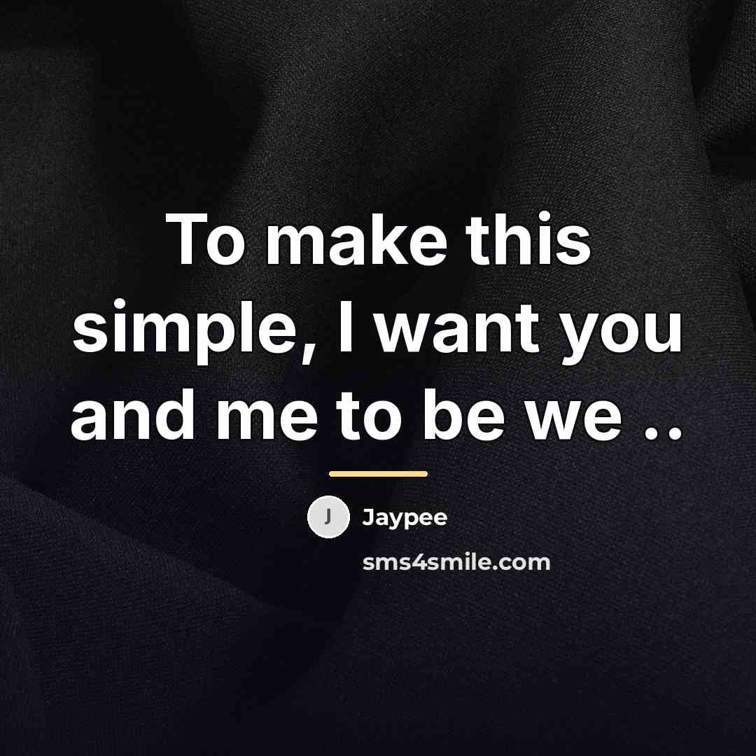 “To make this simple, I want you and me to…” quote by Jaypee