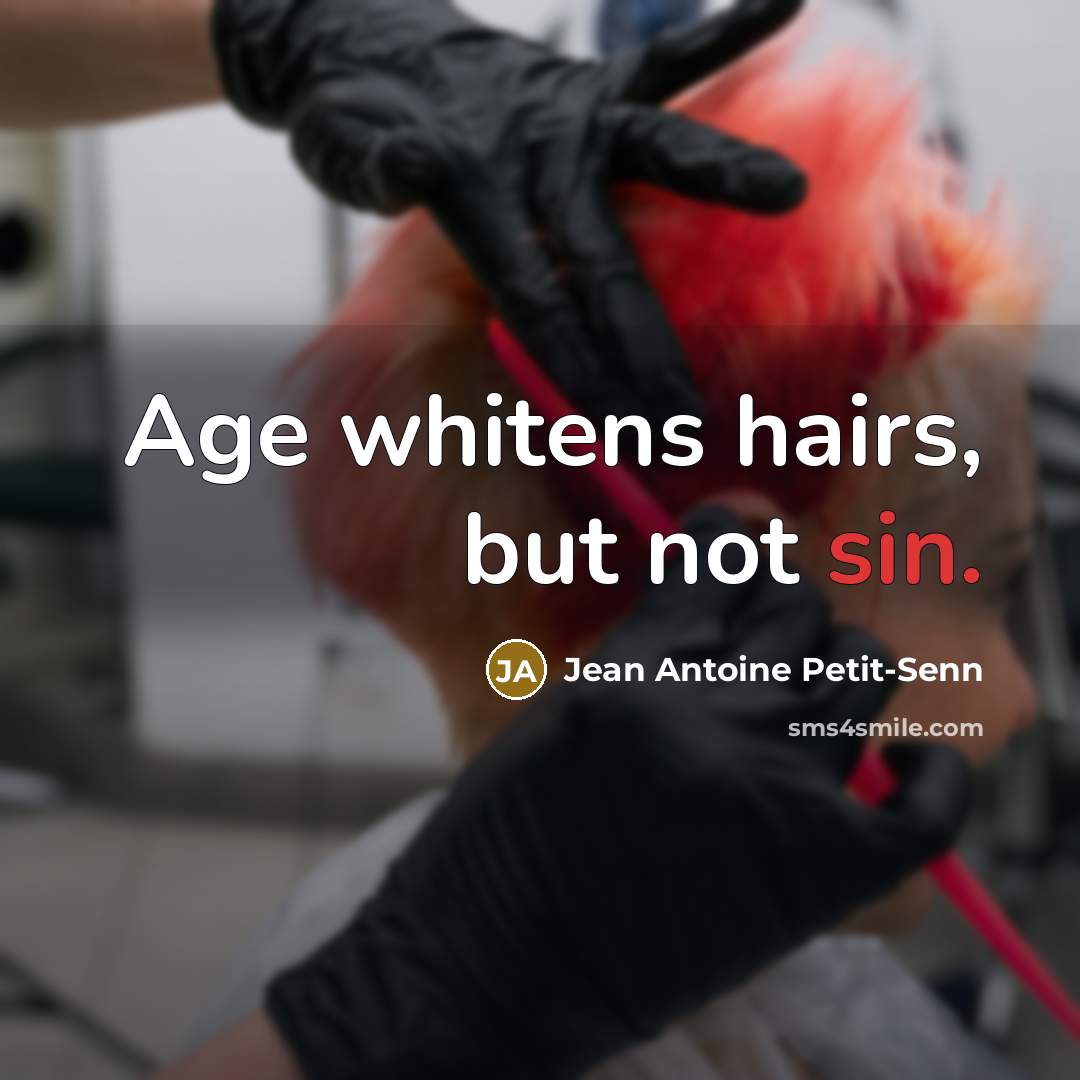 “Age whitens hairs, but not sin.…” quote by Jean Antoine Petit-Senn