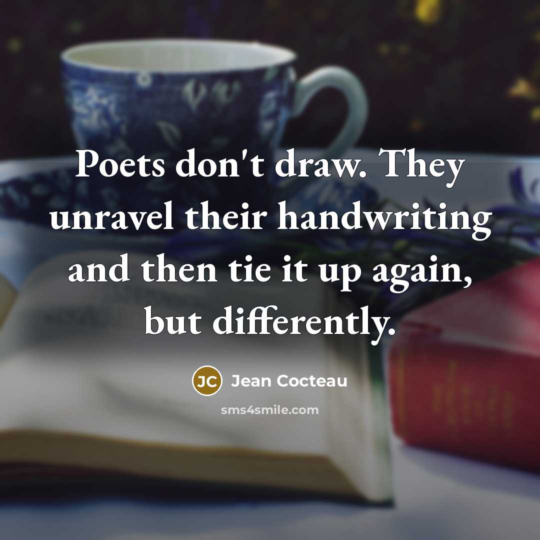 “Poets don't draw. They unravel their handwriting and then tie…” quote by Jean Cocteau