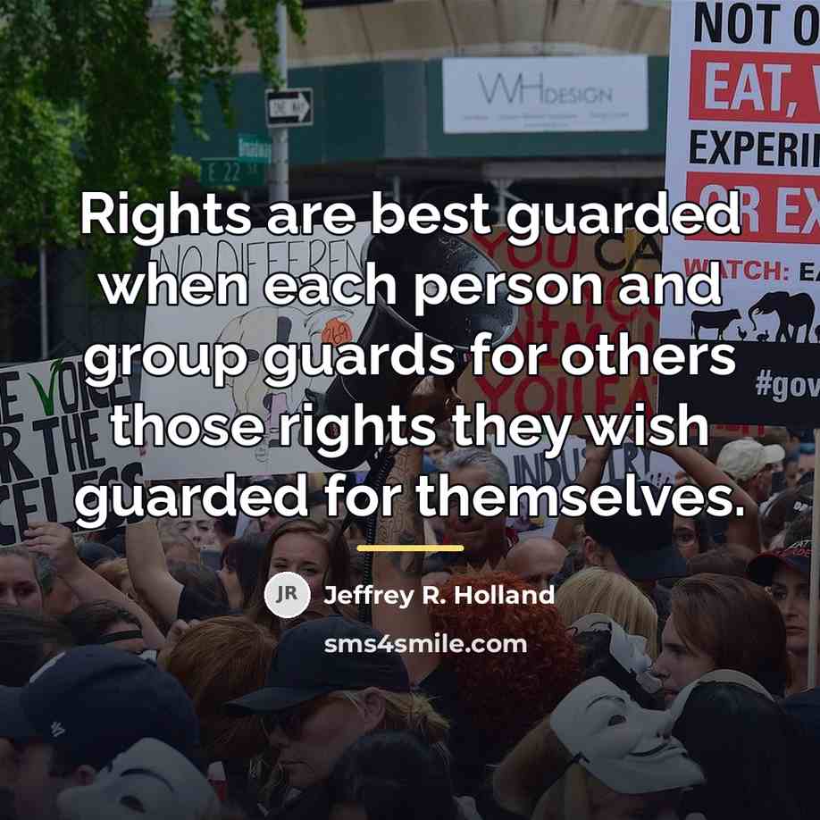 “Rights are best guarded when each person and group guards…” quote by Jeffrey R. Holland