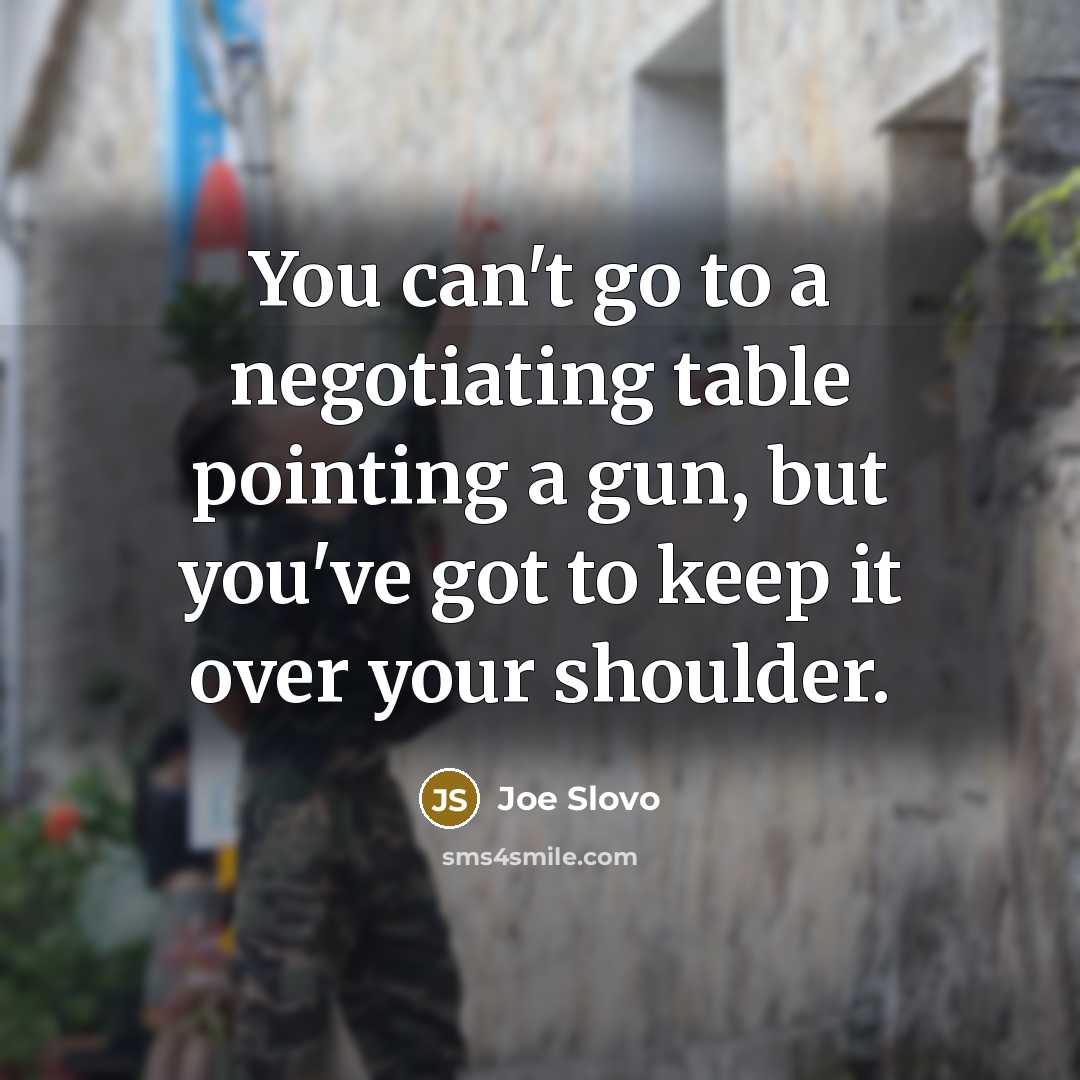 “You can't go to a negotiating table pointing a gun,…” quote by Joe Slovo