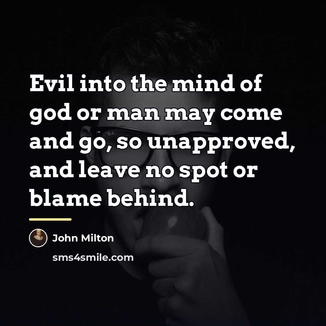 “Evil into the mind of god or man may come…” quote by John Milton