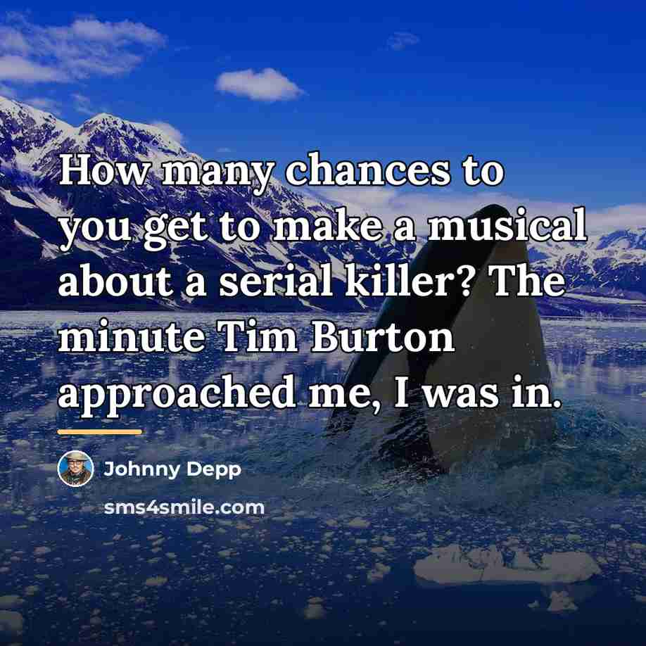 “How many chances to you get to make a musical…” quote by Johnny Depp
