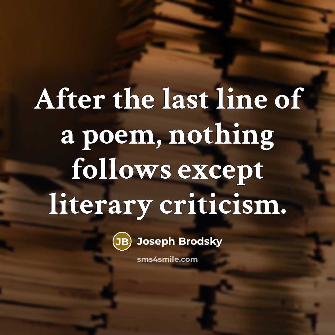 “After the last line of a poem, nothing follows except…” quote by Joseph Brodsky
