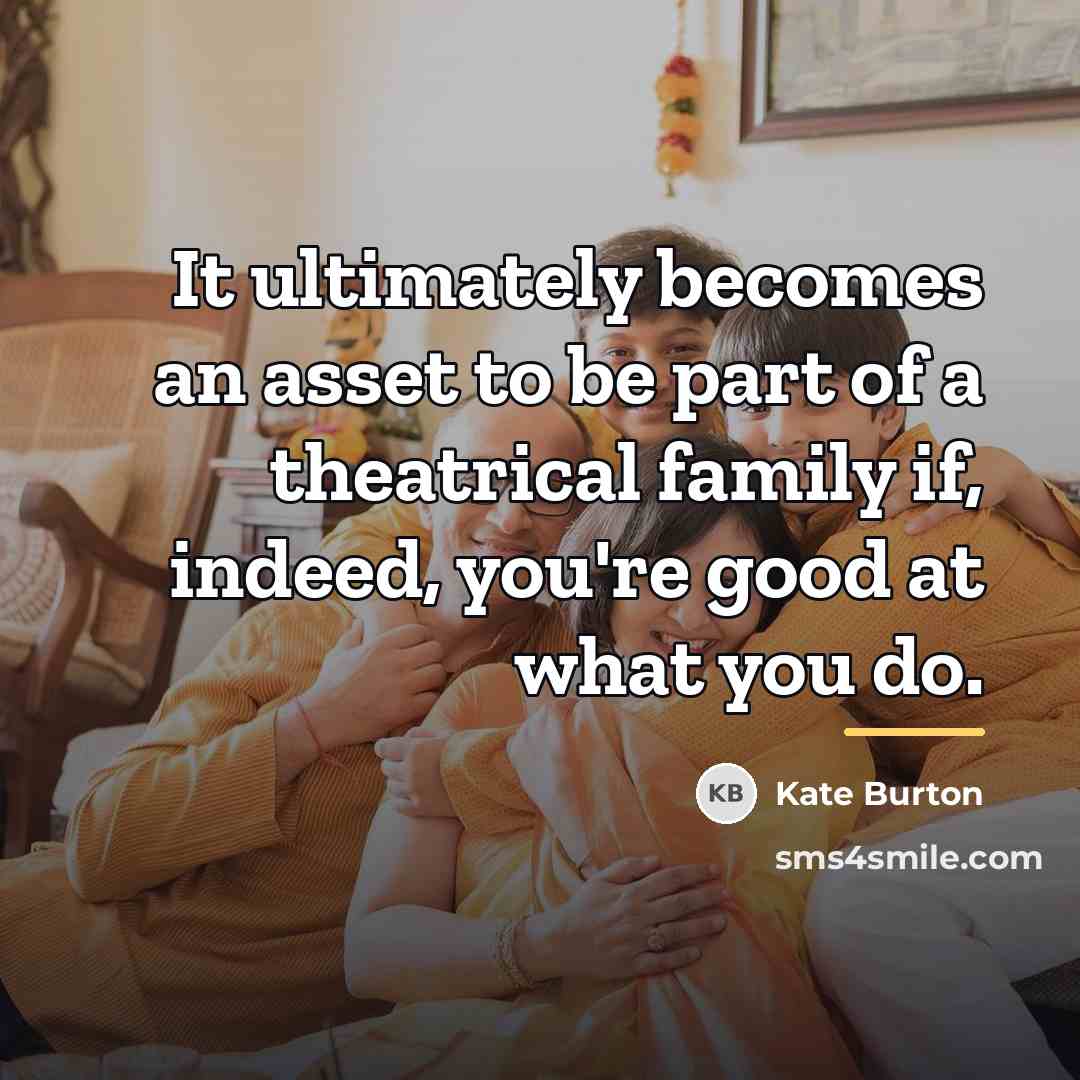 “It ultimately becomes an asset to be part of a…” quote by Kate Burton