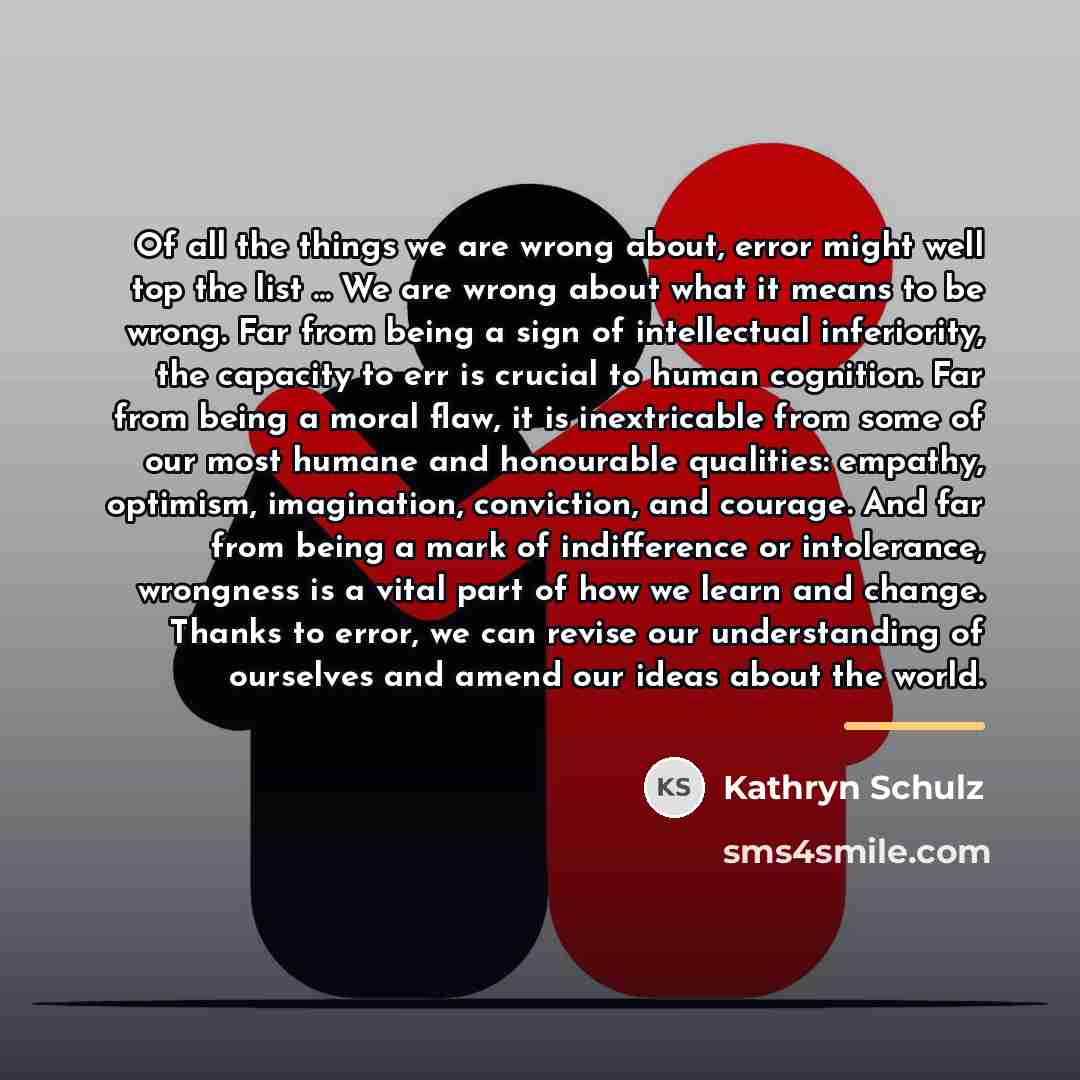 “Of all the things we are wrong about, error might…” quote by Kathryn Schulz
