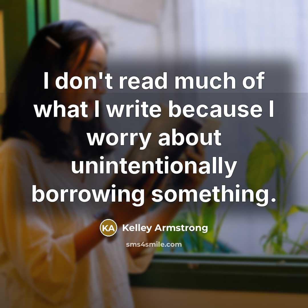 “I don't read much of what I write because I…” quote by Kelley Armstrong