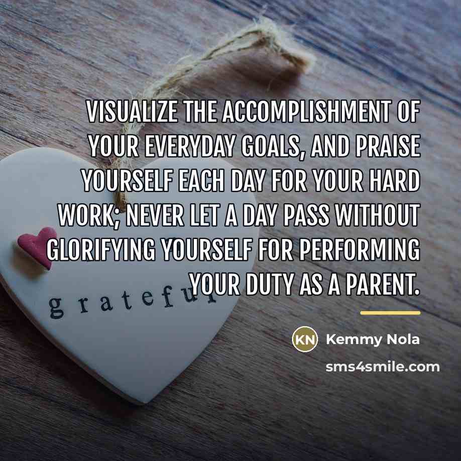 “Visualize the accomplishment of your everyday goals, and praise yourself…” quote by Kemmy Nola