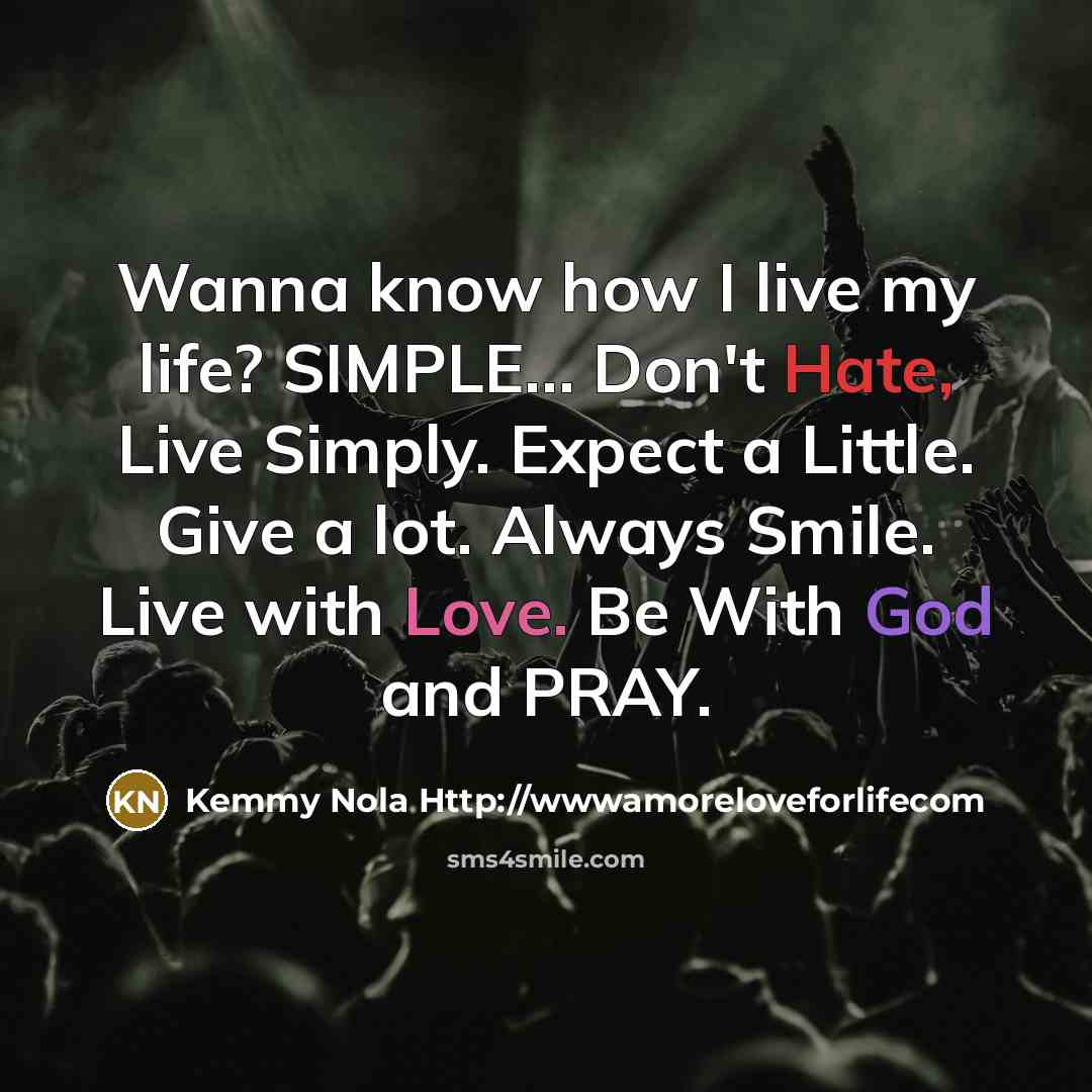 “Wanna know how I live my life? SIMPLE...... Don't Hate,…” quote by Kemmy Nola Http://wwwamoreloveforlifecom