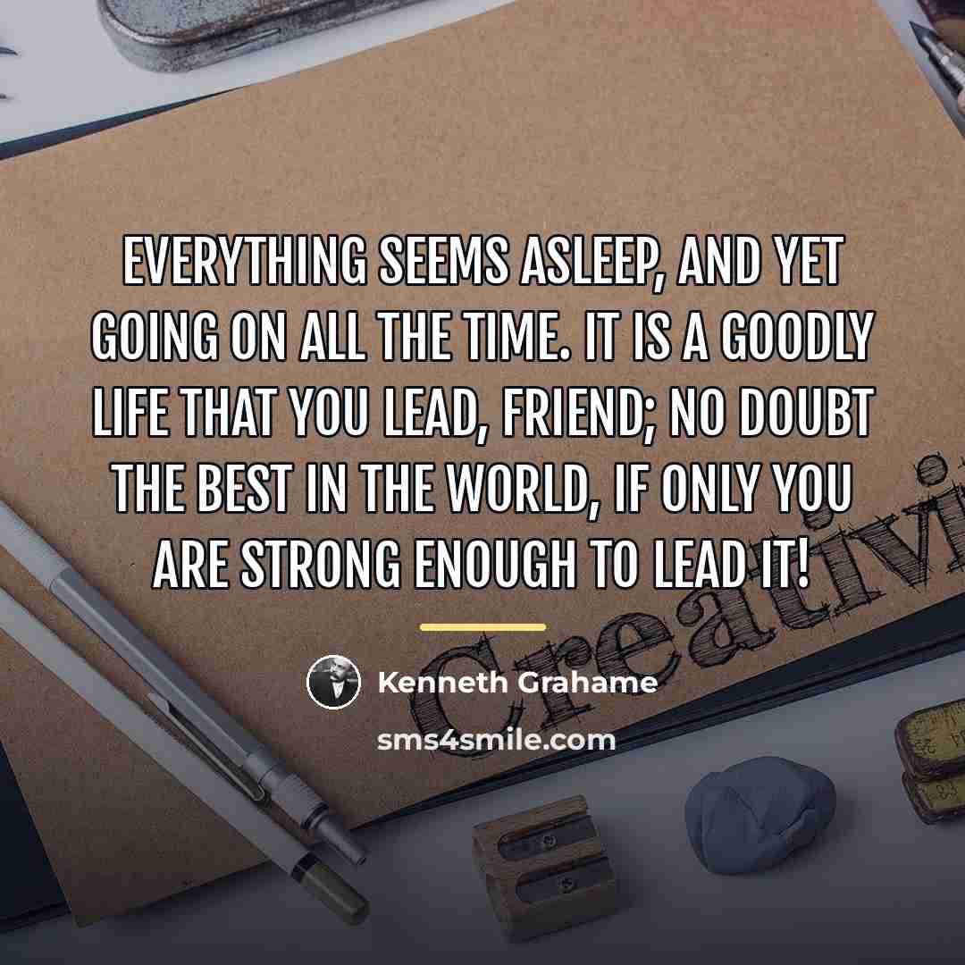“Everything seems asleep, and yet going on all the time.…” quote by Kenneth Grahame