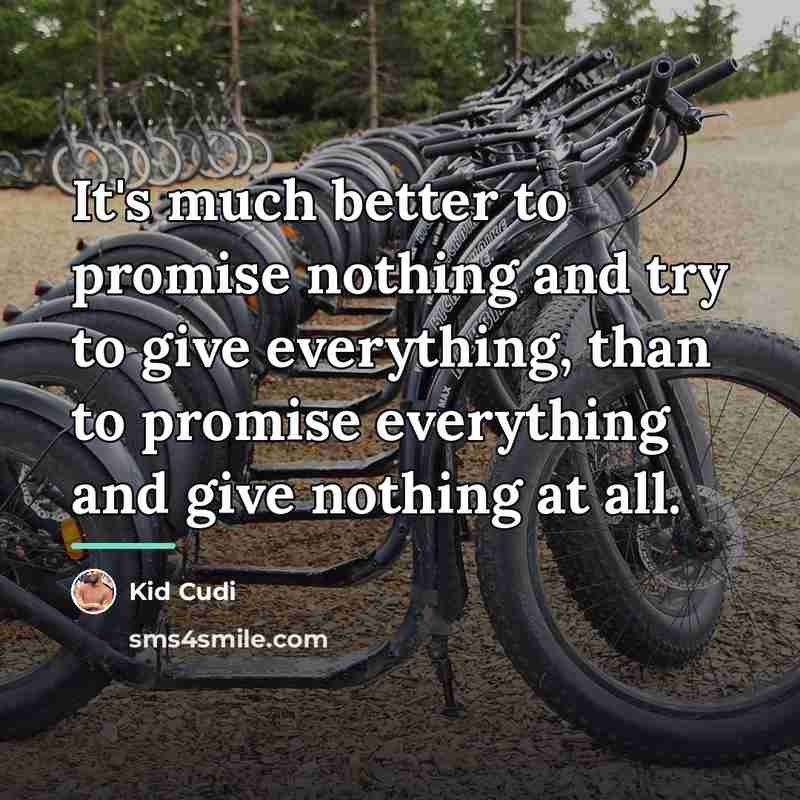 “It's much better to promise nothing and try to give…” quote by Kid Cudi