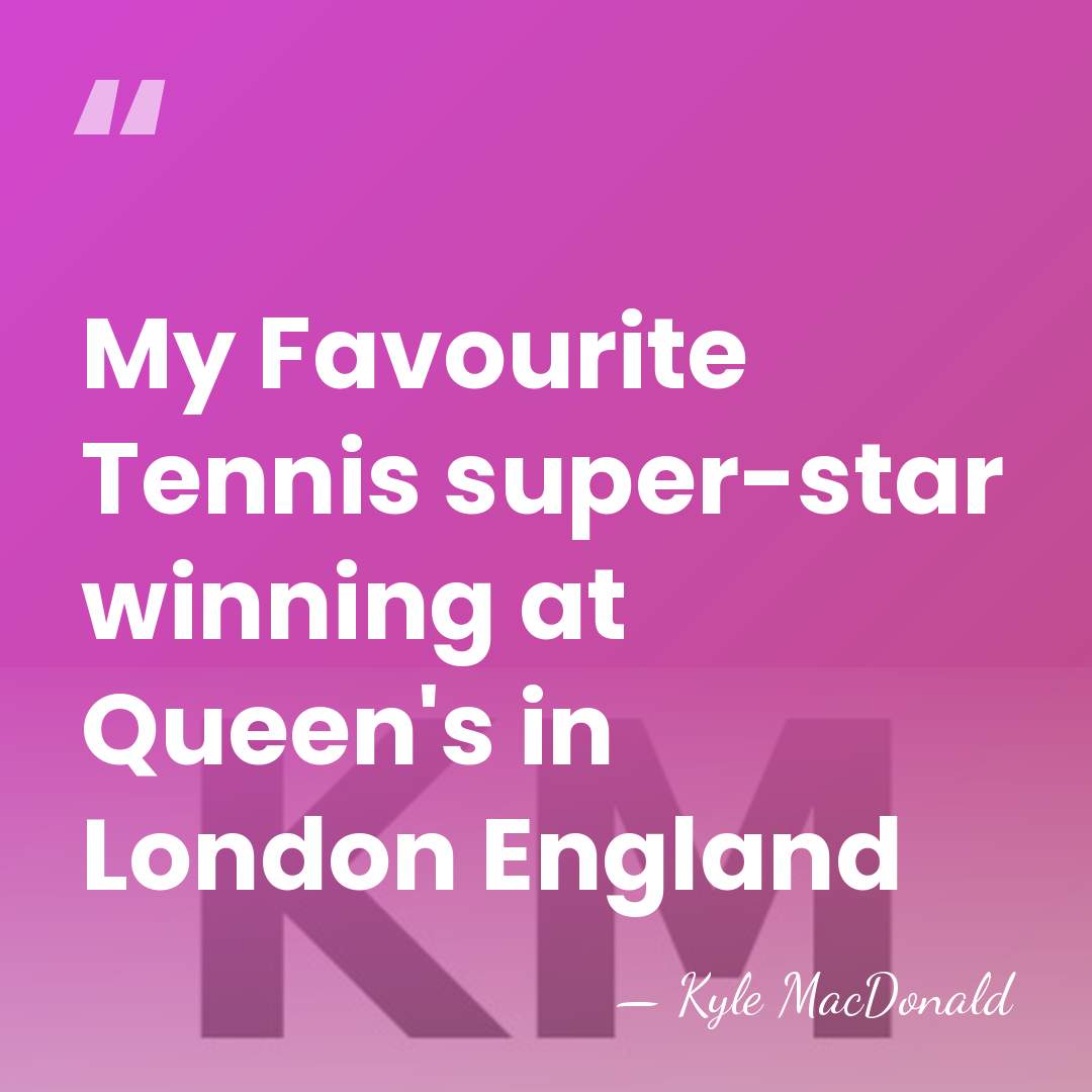 My Favourite Tennis super-star winning at Queen's in London England - Kyle MacDonald