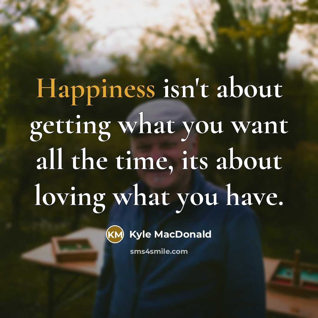 “Happiness isn't about getting what you want all the time,…” quote by Kyle MacDonald
