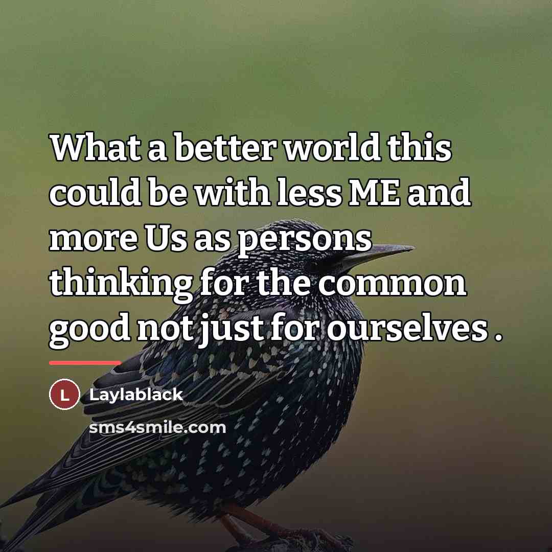 “What a better world this could be with less ME…” quote by Laylablack